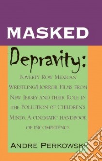 Masked Depravity libro in lingua di Perkowski Andre, Craig Coleman T.