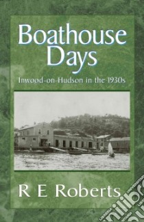 Boathouse Days libro in lingua di Roberts Richard E.