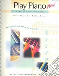 Play Piano Now! libro in lingua di Palmer Willard A., Manus Morton, Lancaster E. L.