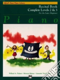 Alfred's Basic Piano Recital Book Complete Levels 2 & 3 libro in lingua di Palmer Willard A., Manus Morton, Lethco Amanda Vick