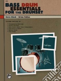 Bass Drum Essentials for the Drumset libro in lingua di Black Dave, Fullen Brian