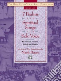 7 Psalms and Spiritual Songs for Solo Voice Medium Low Voice libro in lingua di Hayes Mark (COP)