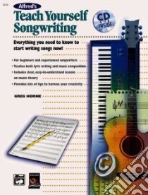 Alfred's Teach Yourself Songwriting libro in lingua di Horne Greg