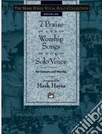 7 Praise and Worship Songs for Solo Voice, Medium Low libro in lingua di Hayes Mark (ADP)