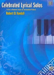Celebrated Lyrical Solos Book 4 libro in lingua di Vandall Robert D. (COP)