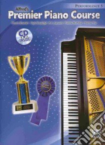 Alfred's Premier Piano Course Performance libro in lingua di Alexander Dennis, Kowalchyk Gayle, Lancaster E. L., McArthur Victoria, Mier Martha, Manus Morton (EDT)