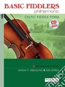 Basic Fiddlers Philharmonic Celtic Fiddle Tunes libro in lingua di Phillips Bob (COP), Dabczynski Andrew H. (COP)