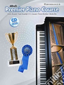 Alfred's Premier Piano Course Performance 6 libro in lingua di Alexander Dennis, Kowalchyk Gayle, Lancaster E. L., McArthur Victoria, Mier Martha, Manus Morton (EDT)
