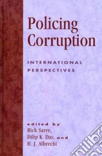 Policing Corruption libro in lingua di Sarre Rick (EDT), Das Dilip K. (EDT), Albrecht Hans-Jorg (EDT), International Police Executive Symposium (EDT)