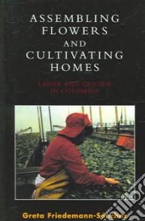 Assembling Flowers And Cultivating Homes libro in lingua di Friedemann-sanchez Greta