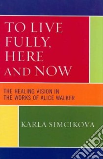 To Live Fully, Here And Now libro in lingua di Simcikova Karla