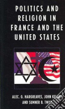 Politics and Religion in France and the Unites States libro in lingua di Hargreaves Alec G. (EDT), Kelsay John (EDT), Twiss Sumner B. (EDT)