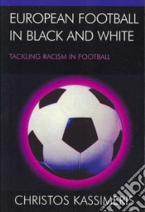 European Football in Black and White libro in lingua di Kassimeris Christos