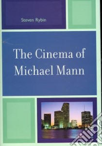 The Cinema of Michael Mann libro in lingua di Rybin Steven