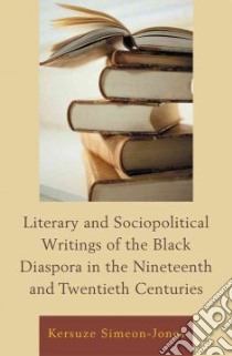 Literary and Sociopolitical Writings of the Black Diaspora in the Nineteenth and Twentieth Centuries libro in lingua di Simeon-jones Kersuze