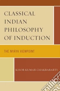 Classical Indian Philosophy of Induction libro in lingua di Chakrabarti Kisor