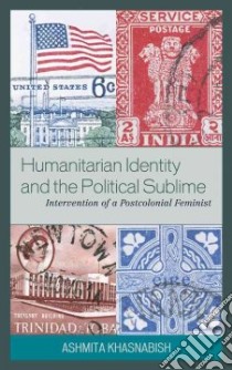 Humanitarian Identity and the Political Sublime libro in lingua di Khasnabish Ashmita