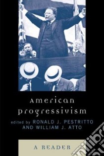 American Progressivism libro in lingua di Pestritto Ronald J. (EDT), Atto William J. (EDT)