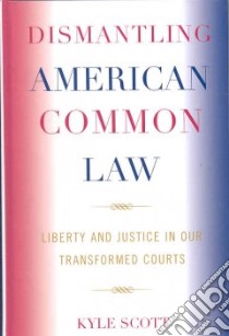 Dismantling American Common Law libro in lingua di Scott Kyle
