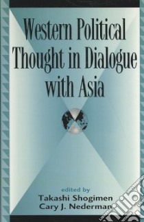 Western Political Thought in Dialogue With Asia libro in lingua di Shogimen Takashi (EDT), Nederman Cary J. (EDT)