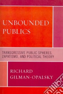 Unbounded Publics libro in lingua di Gilman-opalsky Richard