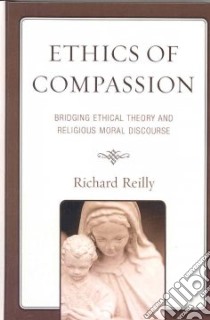 Ethics of Compassion libro in lingua di Reilly Richard
