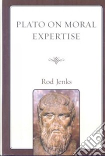 Plato on Moral Expertise libro in lingua di Jenks Rod