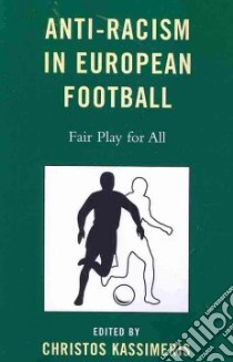 Anti-Racism in European Football libro in lingua di Kassimeris Christos (EDT)