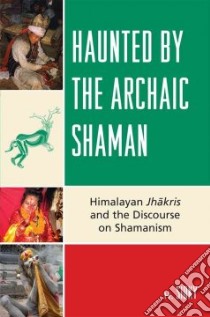 Haunted By The Archaic Shaman libro in lingua di Sidky H.
