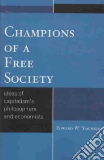 Champions of a Free Society libro in lingua di Younkins Edward W.