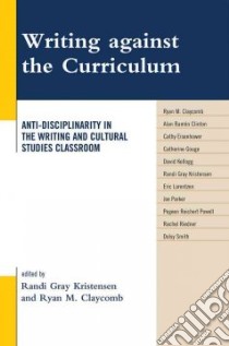 Writing Against the Curriculum libro in lingua di Kristensen Randi Gray (EDT), Claycomb Ryan M. (EDT)