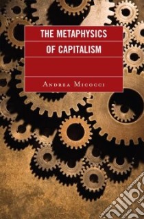 The Metaphysics of Capitalism libro in lingua di Micocci Andrea