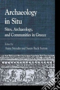 Archaeology in Situ libro in lingua di Stroulia Anna (EDT), Sutton Susan Buck (EDT)