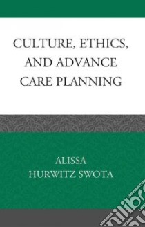 Culture, Ethics, and Advance Care Planning libro in lingua di Swota Alissa Hurwitz