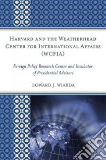 Harvard and the Weatherhead Center for International Affairs (WCFIA) libro in lingua di Wiarda Howard J.