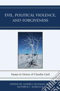 Evil, Political Violence, and Forgiveness libro in lingua di Veltman Andrea (EDT), Norlock Kathryn J. (EDT)