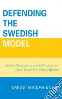 Defending the Swedish Model libro in lingua di Bucken-Knapp Gregg