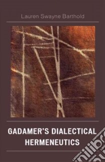 Gadamer's Dialectical Hermeneutics libro in lingua di Barthold Lauren Swayne