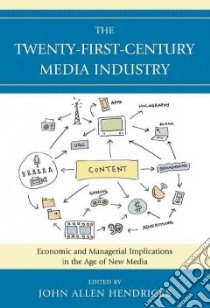 The Twenty-first-century Media Industry libro in lingua di Hendricks John Allen (EDT)