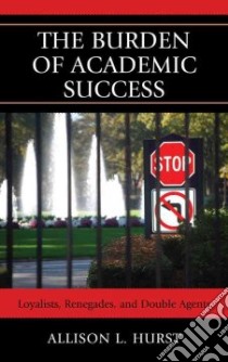 The Burden of Academic Success libro in lingua di Hurst Allison L.