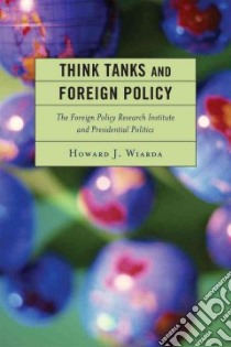 Think Tanks and Foreign Policy libro in lingua di Wiarda Howard J.