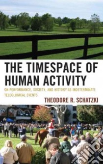 The Timespace of Human Activity libro in lingua di Schatzki Theodore R.