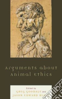 Arguments About Animal Ethics libro in lingua di Goodale Greg (EDT), Black Jason Edward (EDT)