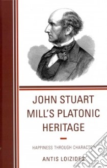 John Stuart Mill's Platonic Heritage libro in lingua di Loizides Antis