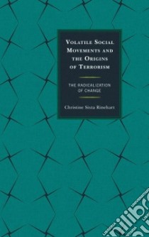 Volatile Social Movements and the Origins of Terrorism libro in lingua di Rinehart Christine Sixta