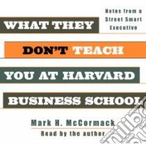 What They Don't Teach You at Harvard Business School (CD Audiobook) libro in lingua di McCormack Mark H., McCormack Mark H. (NRT)