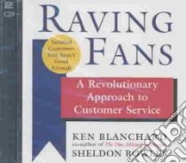 Raving Fans (CD Audiobook) libro in lingua di Blanchard Kenneth, Bowles Sheldon, Adamson Rick (NRT), Borges Kate (NRT), Mollard John (NRT)