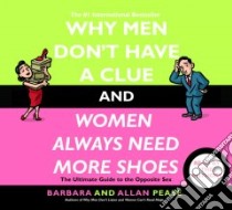 Why Men Don't Have a Clue and Women Always Need More Shoes (CD Audiobook) libro in lingua di Pease Barbara, Pease Allan