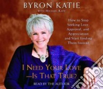 I Need Your Love - Is That True? (CD Audiobook) libro in lingua di Katie Byron, Katie Byron (NRT)