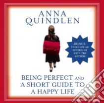 Being Perfect And A Short Guide To A Happy Life (CD Audiobook) libro in lingua di Quindlen Anna, Quindlen Anna (NRT)